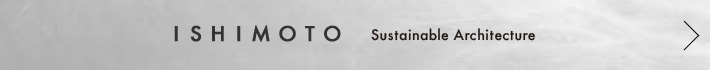 ISHIMOTO Sustainable Architecture